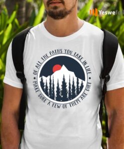 Of All The Paths T-Shirts