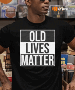 Old-Lives-Matter-Shirts