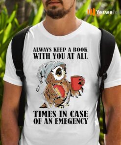 Owl Always Keep A Book With You At All Times In Case Of An Emergency TShirts