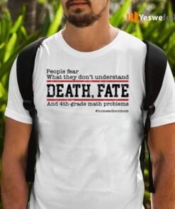 People Fear What They Don’t Understand Death Fate Shirts