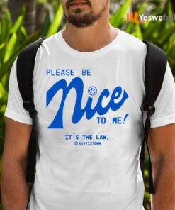 Please Be Nice To Me It's The Lan Kurtis Town TeeShirt