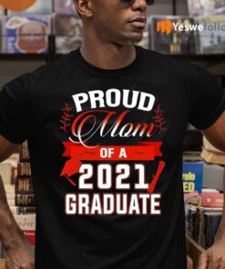 Proud Mom Of A 2021 Graduate Shirt