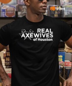 Real Axewives Of Houton Shirts