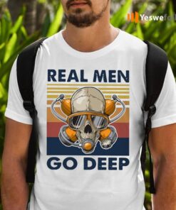 Real Men Go Deep Shirts