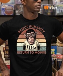 Reject Humanity Return To Monke Shirt