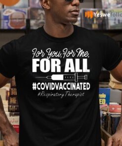 Respiratory Therapist Covid Vaccinated For You For Me For All T-Shirts