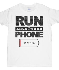 Run Like Your Phone Is At 1 shirt