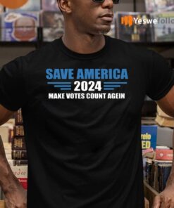 Save America 2024 Make Votes Count Again Shirts