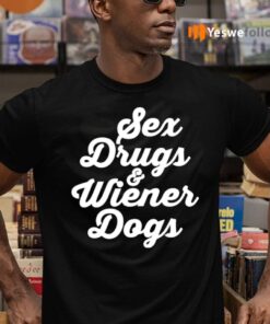 Sex Drugs And Wiener Dogs TShirt