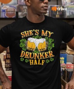 She's My Drunker Half Matching Couples St Patricks Day Shirts