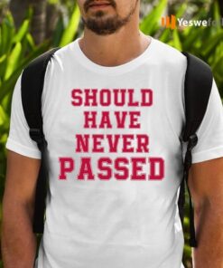 Should Have Never Passed TeeShirt