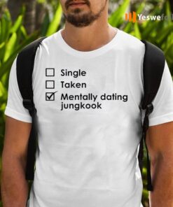 Single Taken Mentally Dating Jungkook TeeShirt