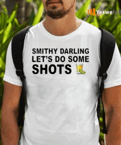 Smithy-Darling-Let’s-Go-Do-Some-Shots-Shirt