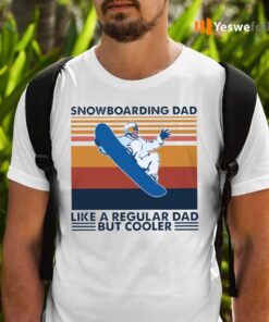 Snowboarding Dad Like A Regular Dad But Cooler TeeShirt