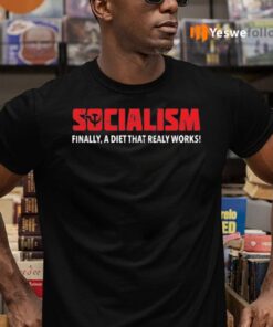 Socialism Finally A Diet That Really Works Shirts