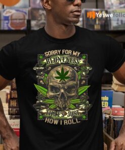 Sorry For My Bluntness That’s Just How I Roll TeeShirt