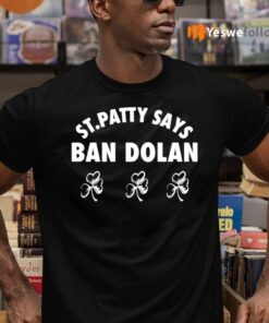 St Patty Says Ban Dolan Shirts