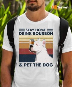 Stay Home Drink Bourbon Pet The Dog Pitbull T-Shirts