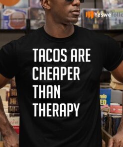 Tacos Are Cheaper Than Therapy TeeShirt