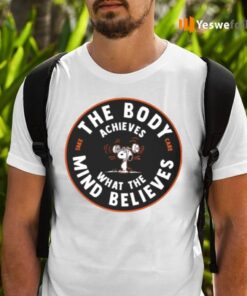 The Body Achieves What The Mind Believes Snoopy Shirts