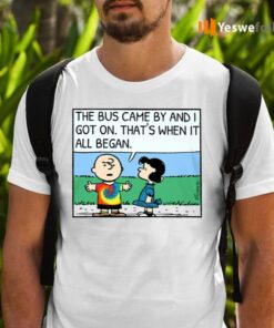 The Bus Came By And I Got On That’s When It All Began Charlie Brown Shirts