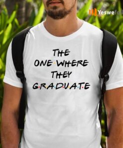 The One Where They Graduate TeeShirt