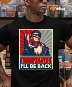 The Trumpinator I’ll Be Back 2024 President Trump US Election Shirts