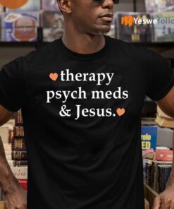 Therapy Psych Meds And Jesus TeeShirt