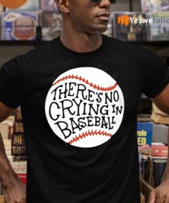 There is no Crying in Baseball Shirt