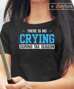 There's No Crying During Tax Season Shirts