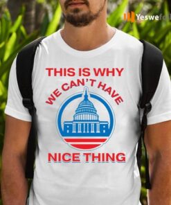 This Is Why We Can’t Have Nice Things Us White House T-Shirts