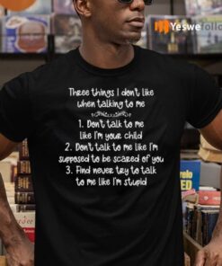 Three Things I Don’t Like When Talking To Me Shirts