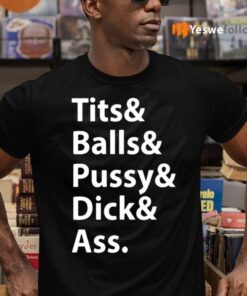 Tits Balls Pussy Dick Ass TeeShirts