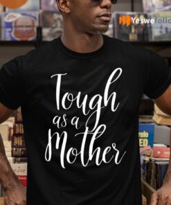 Tough As A Mother TeeShirt