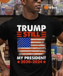 Trump Is Still My President 2021-2024 T-shirts