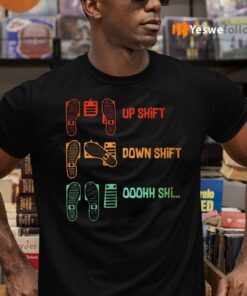 Up Shift Down Shift Oh Shift TeeShirt