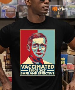 Vaccinated Since 2021 Safe And Effective Dr Fauci T-ShirtS