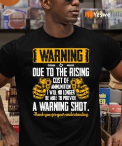 Warning Due To The Rising Cost Of Ammunition Funny Print On Back Only T-Shirts