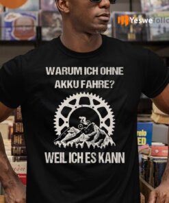 Warum ich ohne akku fahre weil ich es kann tshirt