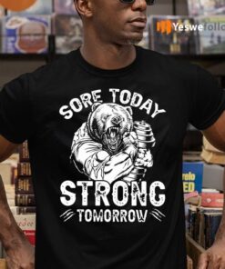 Weightlifter Bear Sore Today Strong Tomorrow TShirts