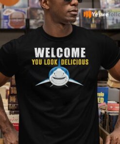 Welcome You Look Delicious Shark TeeShirt