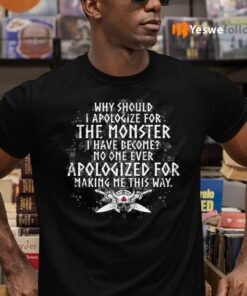 Why Should I Apologize For The Monster I Have Become Print On Back Viking TeeShirt