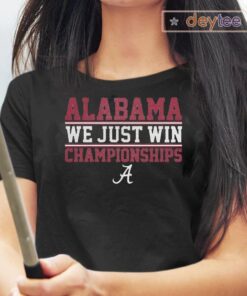 alabama we just win championships shirts