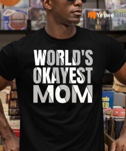 world's okayest mom Shirt