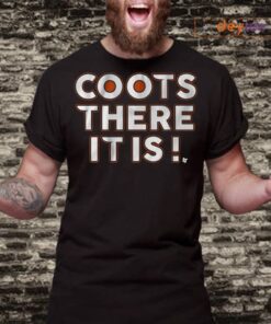 Coots There It Is Shirts