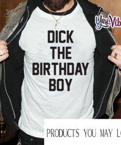 DICK THE BIRTHDAY BOY SHIRTS