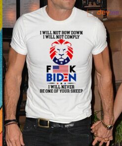 I will not bow down i will not comply fuck Biden i will never be one of your sheep t-shirts