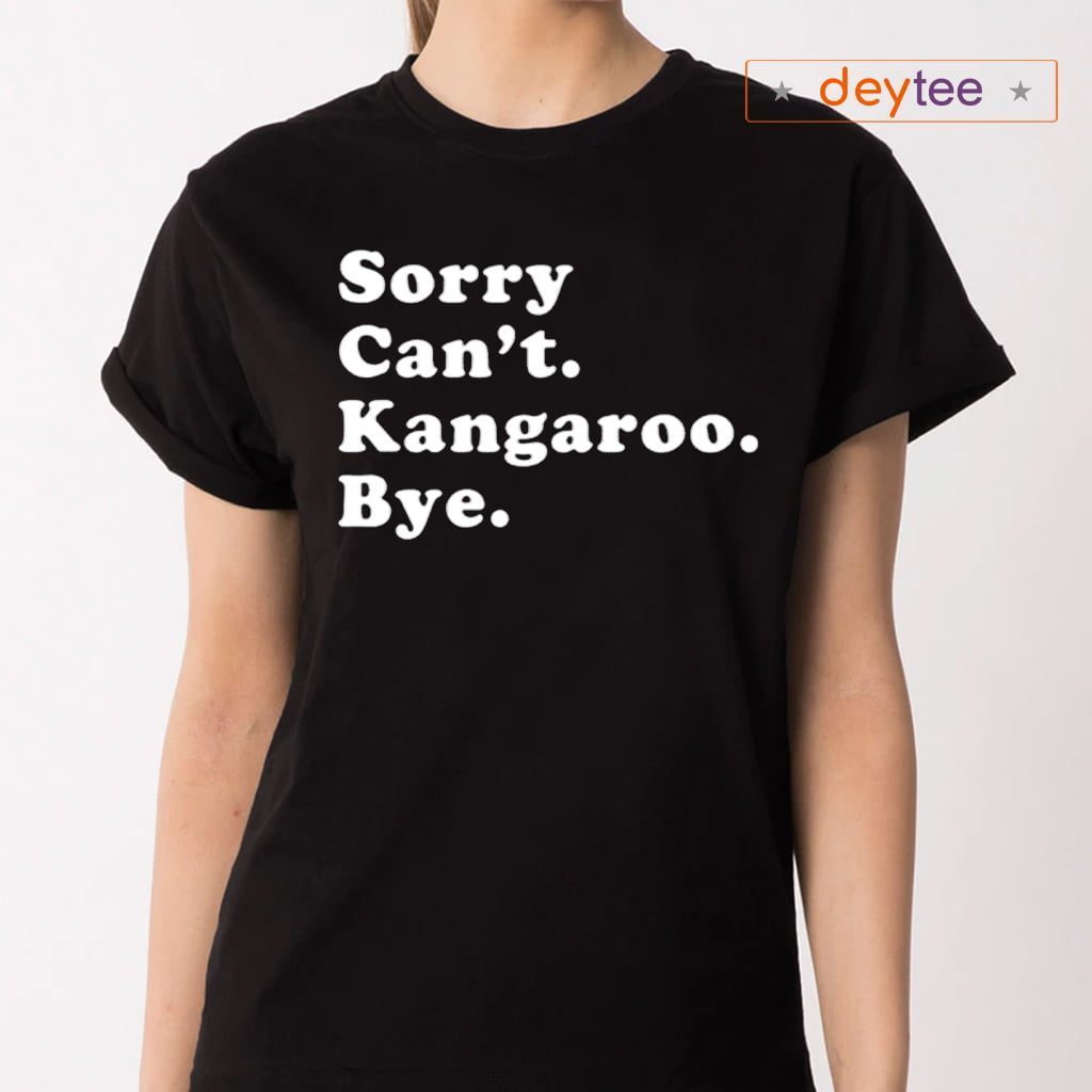 Sorry Can’t Kangaroo Bye T-Shirts