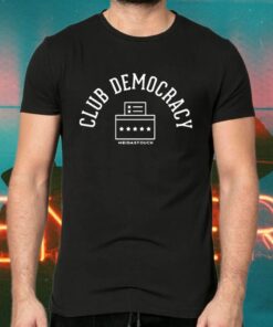 Club democracy meidas touch tshirts