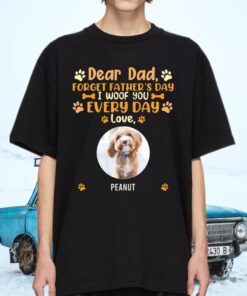 Dear Dad Forget Father’s Day I Woof You Everyday Love Peanut T-Shirts